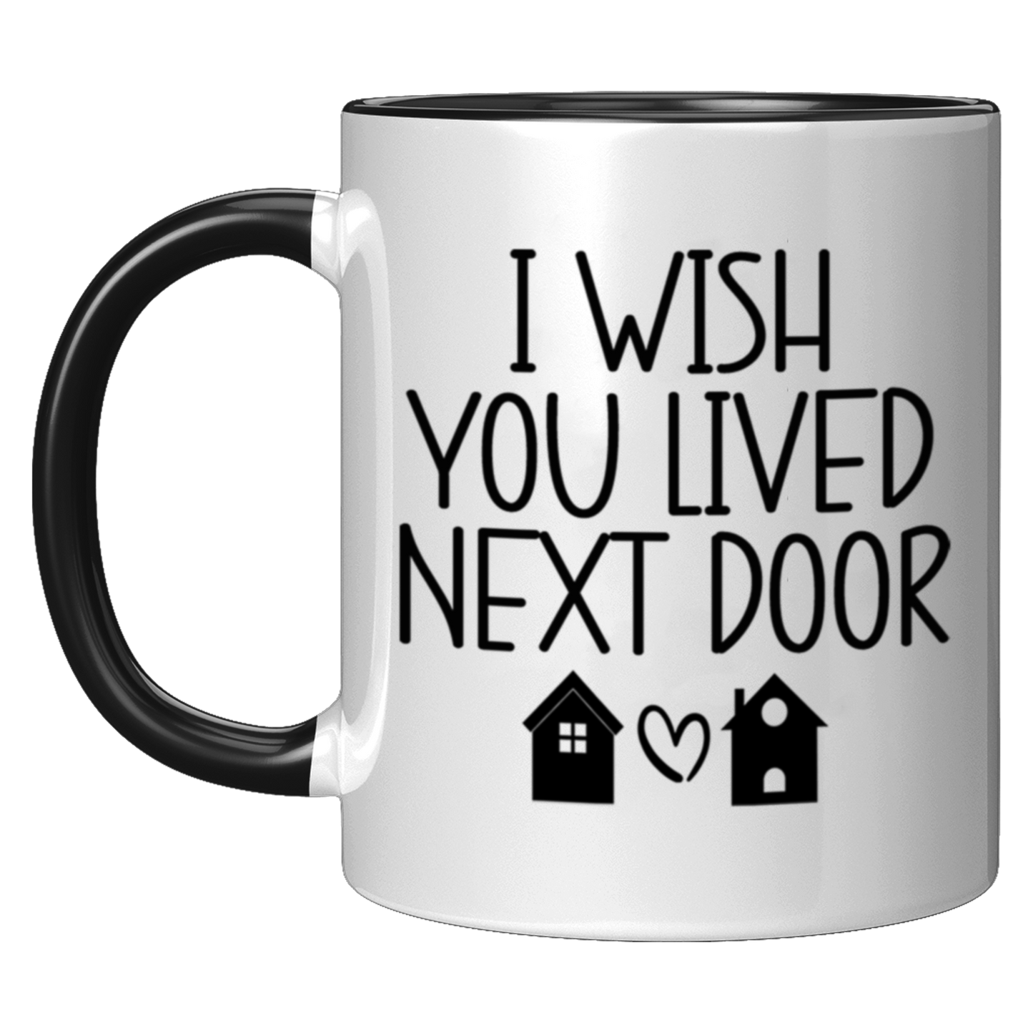 I Wish You Lived Next Door Mug