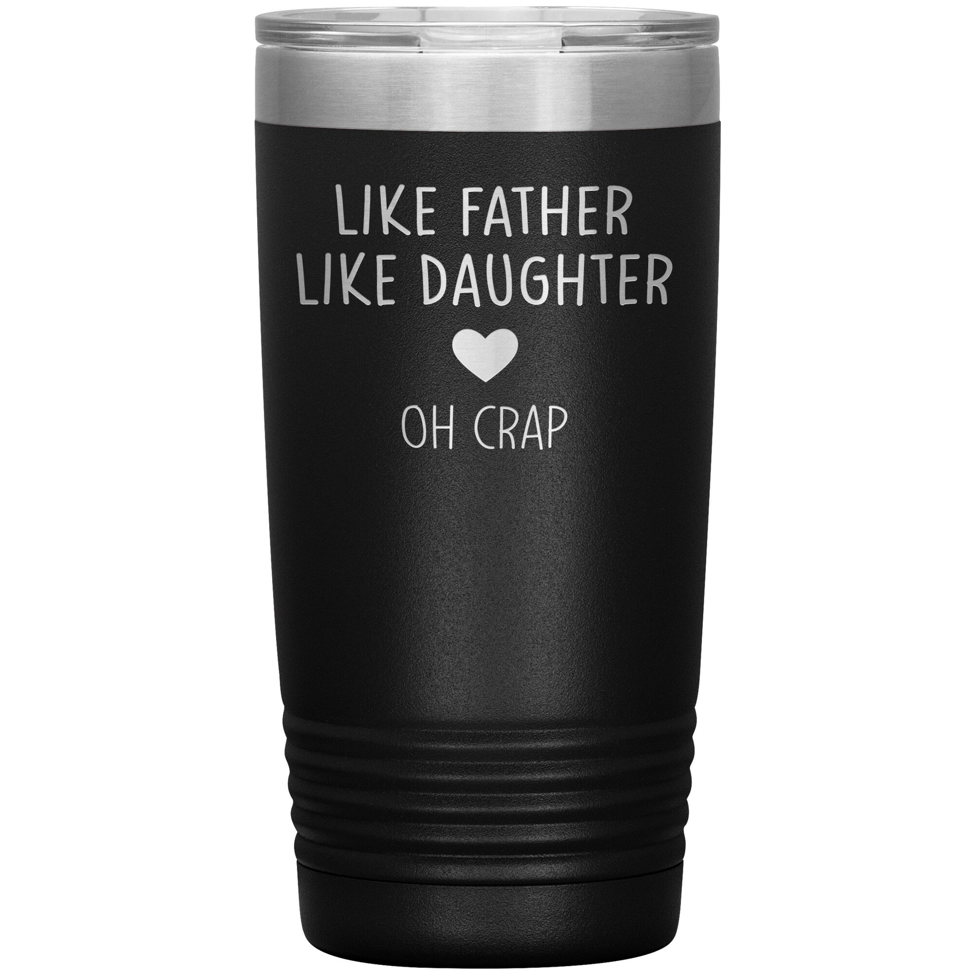 Like Father Like Daughter Oh Crap Tumbler