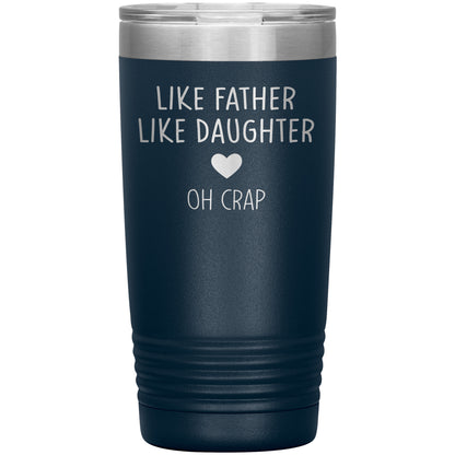 Like Father Like Daughter Oh Crap Tumbler