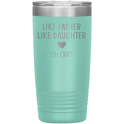 Like Father Like Daughter Oh Crap Tumbler