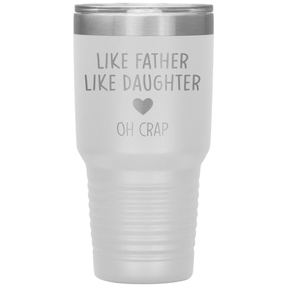 Like Father Like Daughter Oh Crap Tumbler