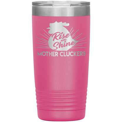 Rise and Shine Mother Cluckers Tumbler