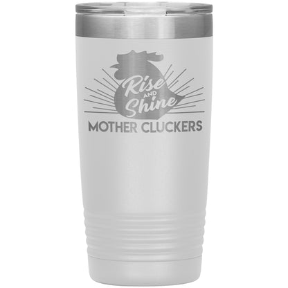 Rise and Shine Mother Cluckers Tumbler