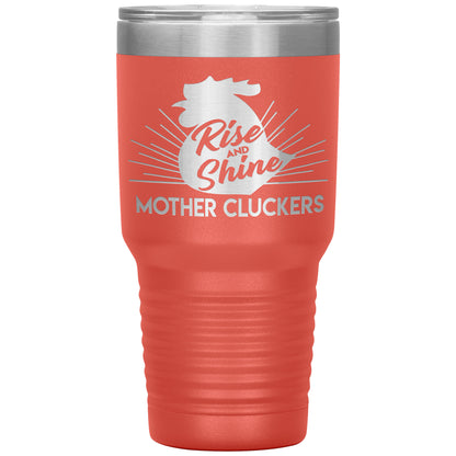 Rise and Shine Mother Cluckers Tumbler