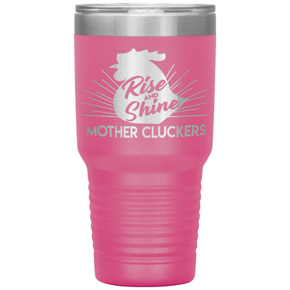 Rise and Shine Mother Cluckers Tumbler