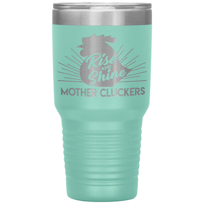 Rise and Shine Mother Cluckers Tumbler