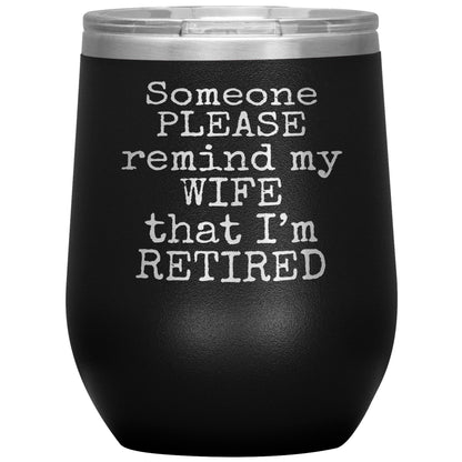 Someone Please Remind my Wife that I'm Retired Tumbler