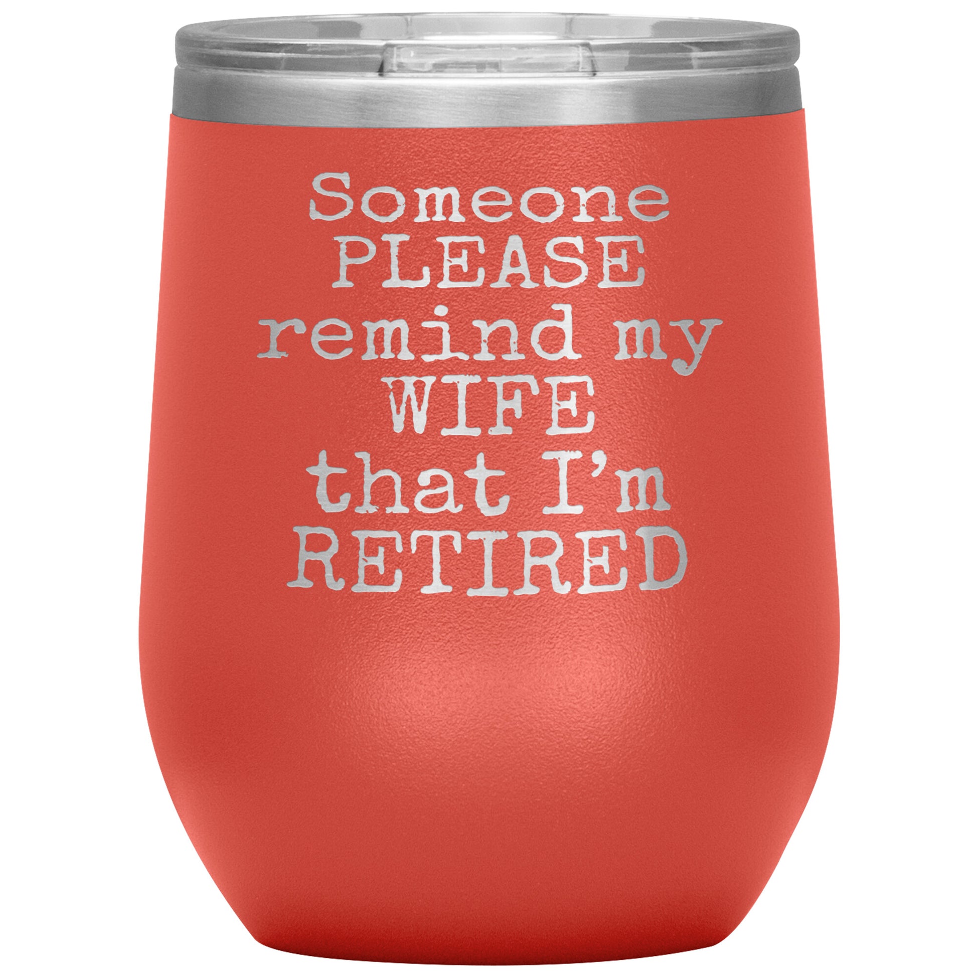 Someone Please Remind my Wife that I'm Retired Tumbler