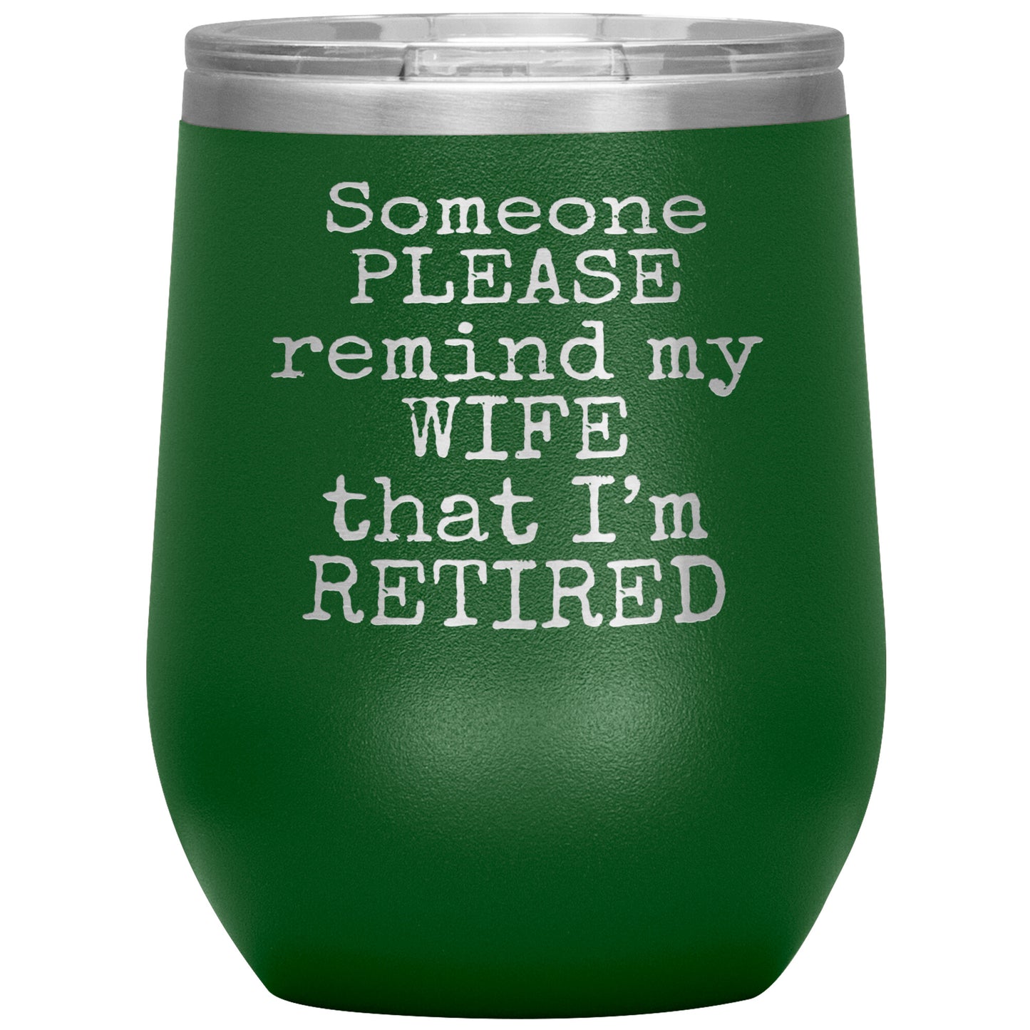 Someone Please Remind my Wife that I'm Retired Tumbler