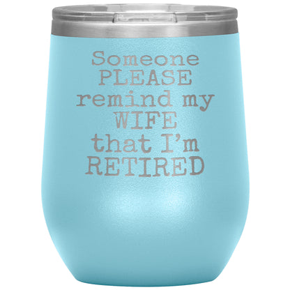 Someone Please Remind my Wife that I'm Retired Tumbler