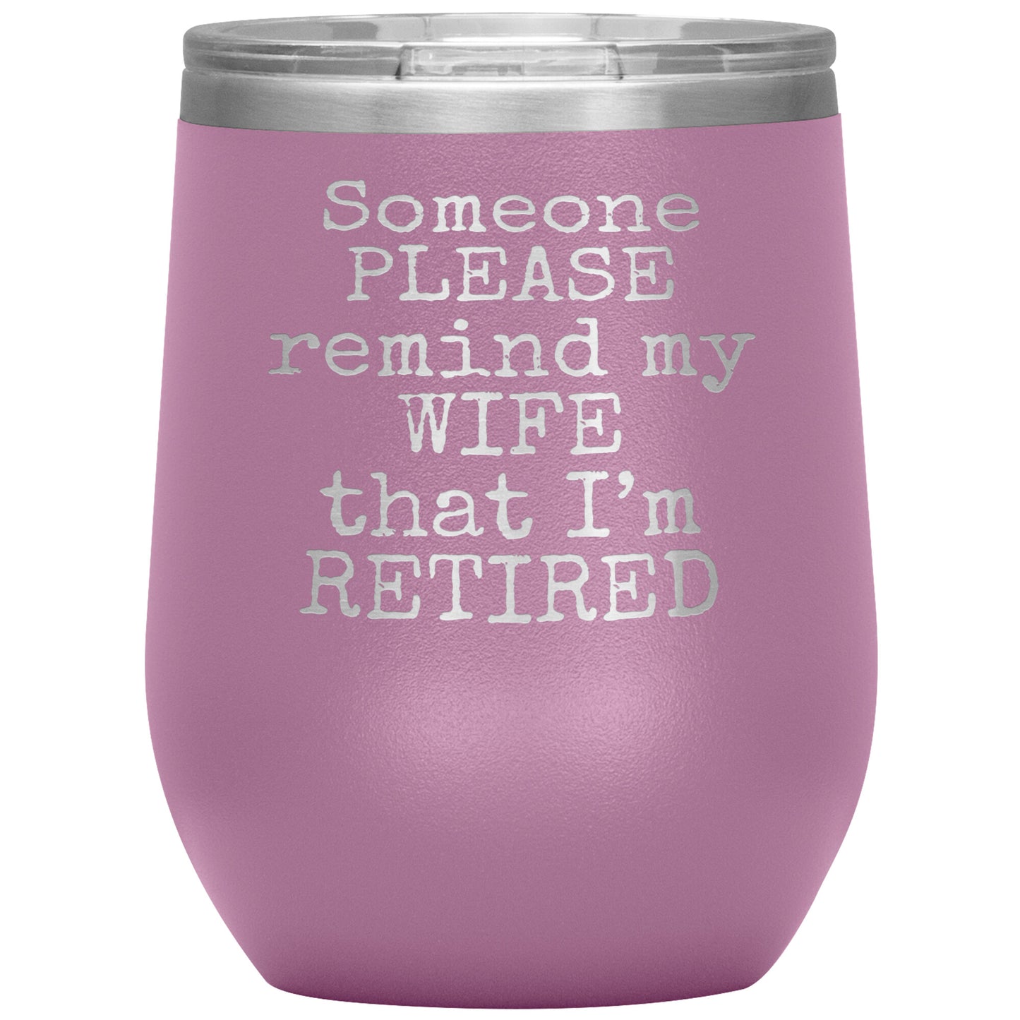 Someone Please Remind my Wife that I'm Retired Tumbler