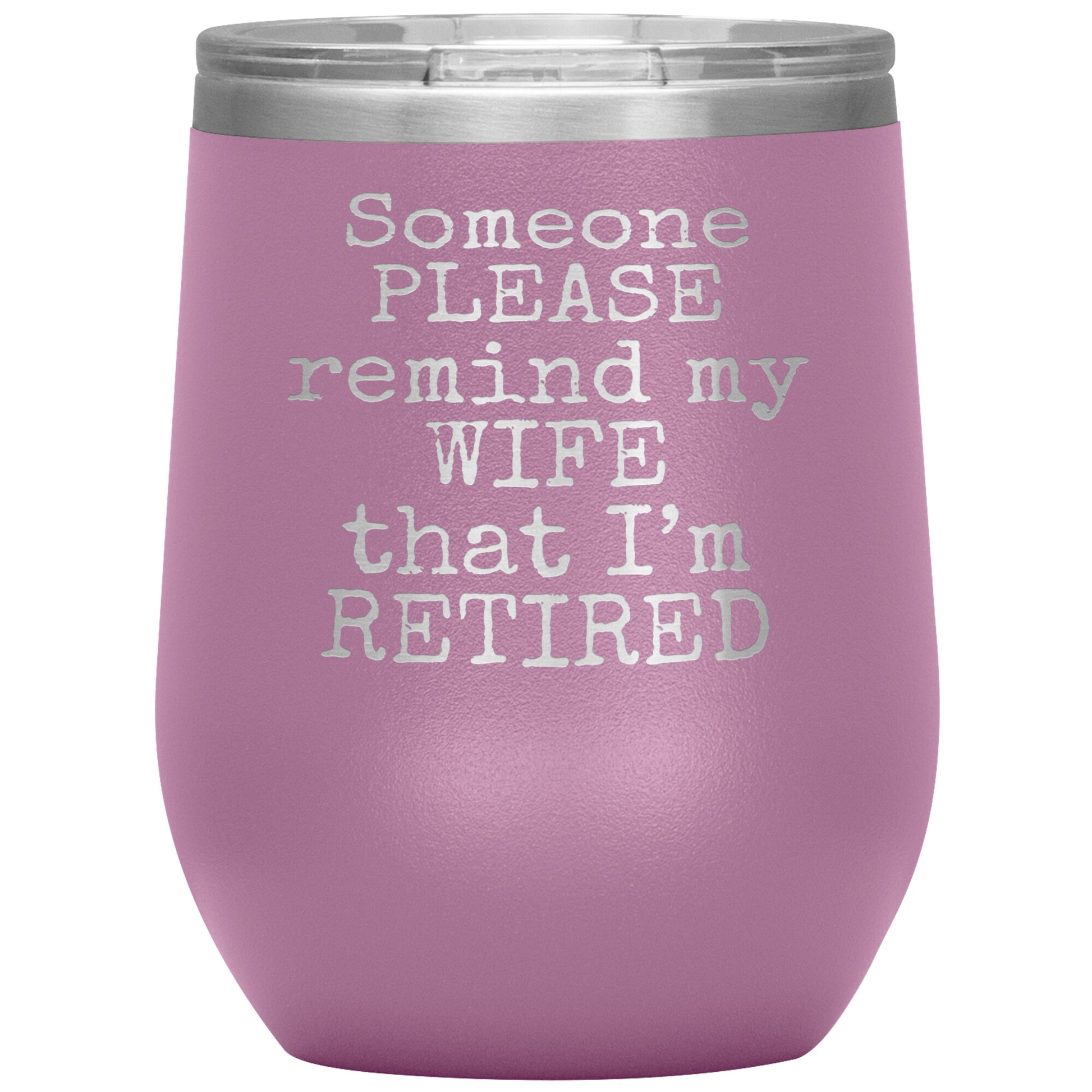 Someone Please Remind my Wife that I'm Retired Tumbler