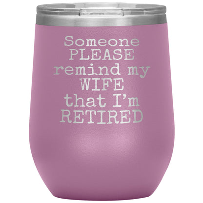 Someone Please Remind my Wife that I'm Retired Tumbler