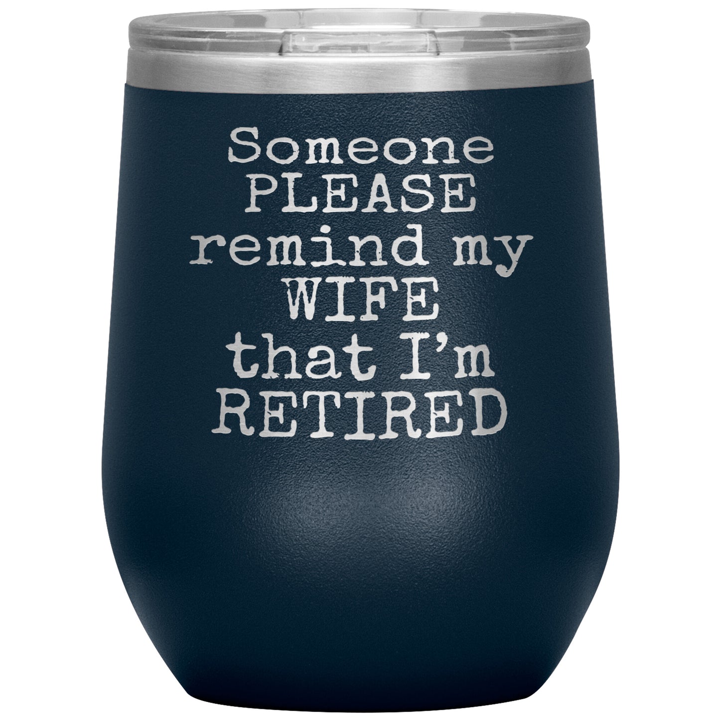 Someone Please Remind my Wife that I'm Retired Tumbler