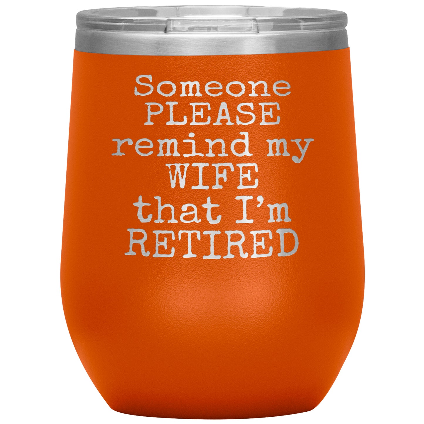 Someone Please Remind my Wife that I'm Retired Tumbler