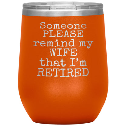 Someone Please Remind my Wife that I'm Retired Tumbler