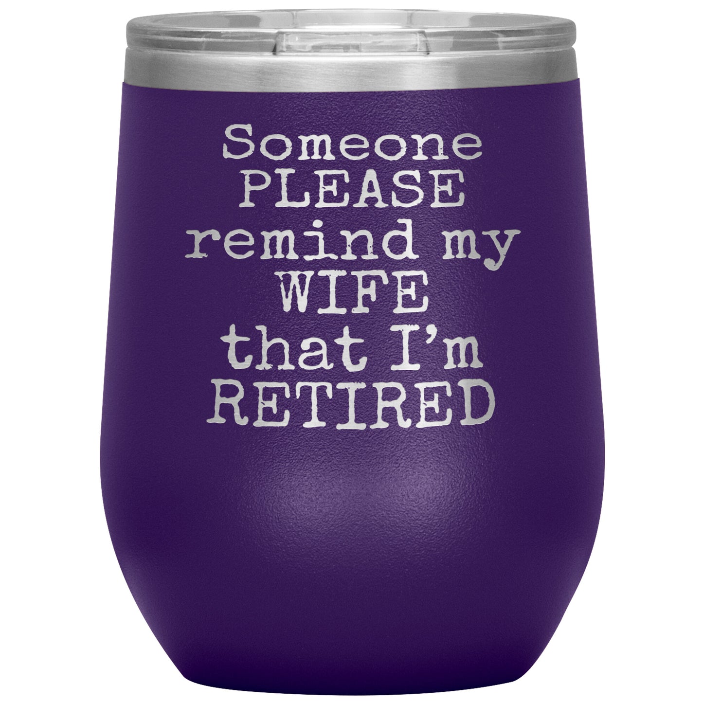 Someone Please Remind my Wife that I'm Retired Tumbler