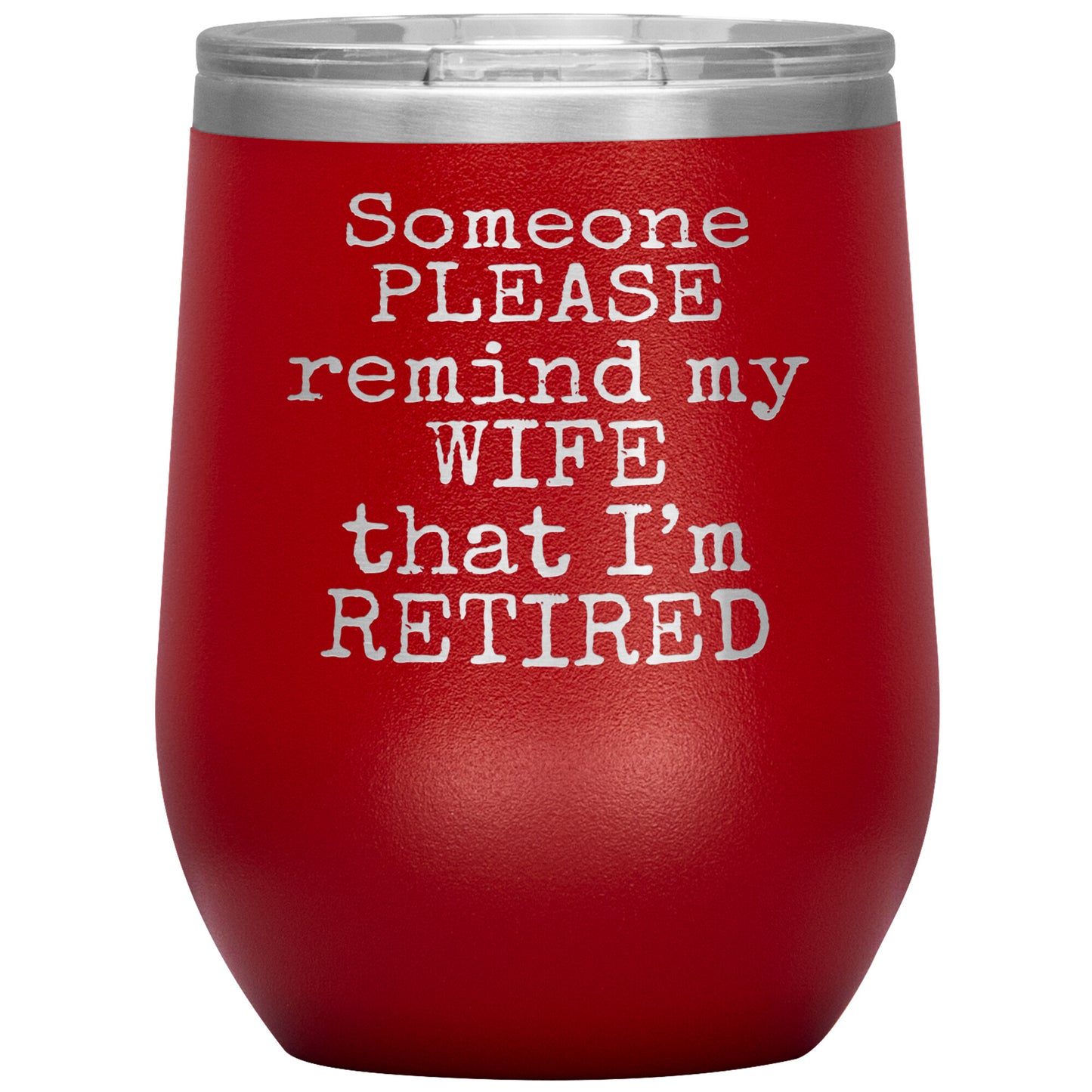 Someone Please Remind my Wife that I'm Retired Tumbler