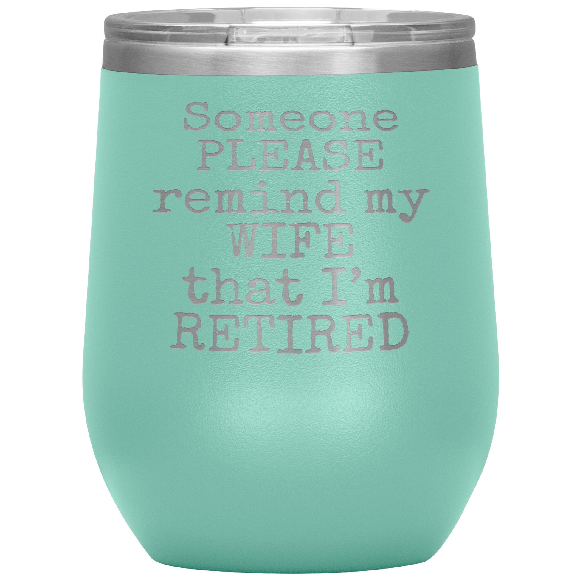 Someone Please Remind my Wife that I'm Retired Tumbler