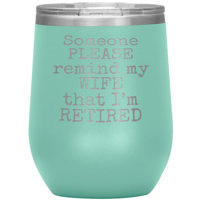 Someone Please Remind my Wife that I'm Retired Tumbler