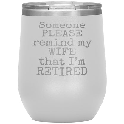 Someone Please Remind my Wife that I'm Retired Tumbler