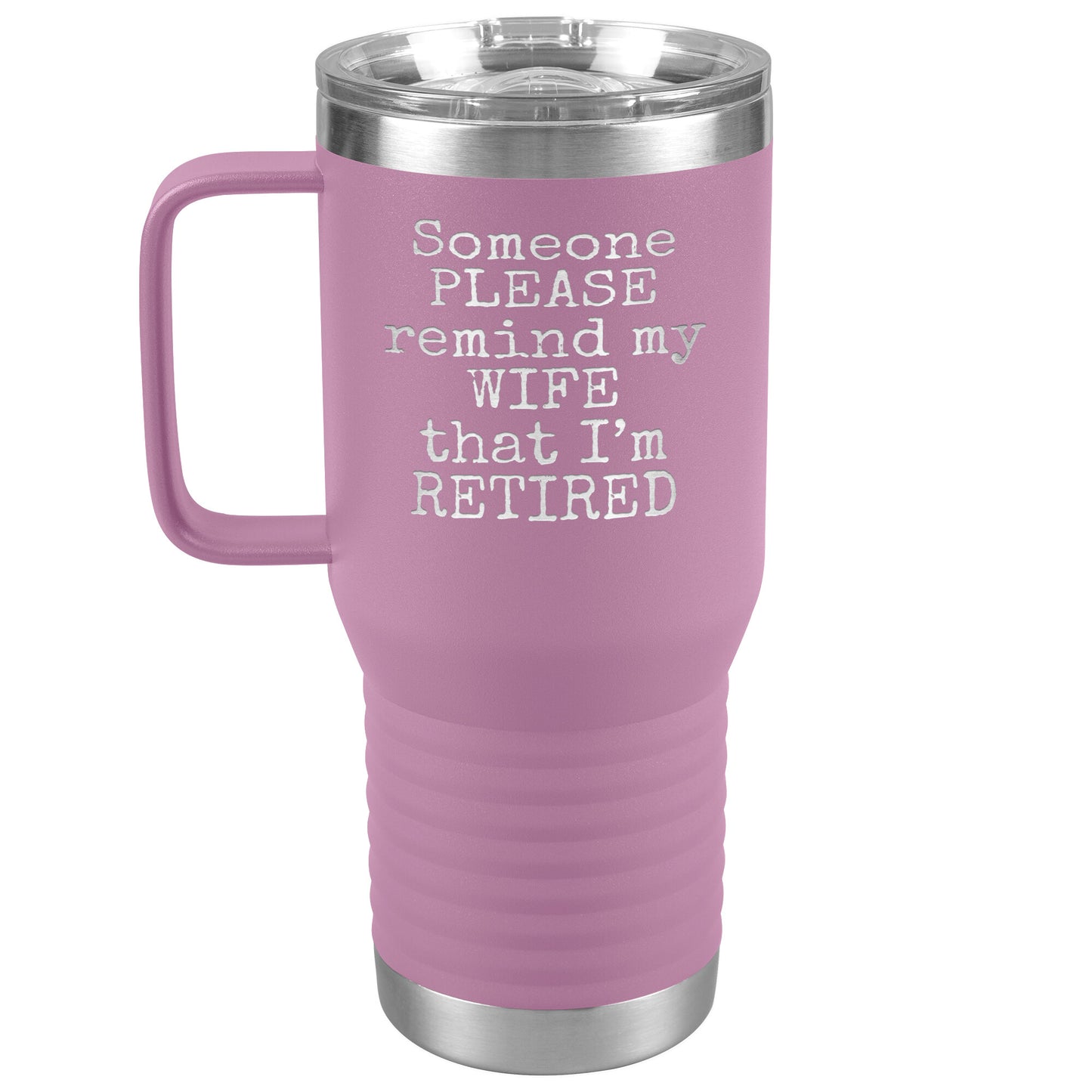 Someone Please Remind my Wife that I'm Retired Tumbler