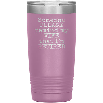 Someone Please Remind my Wife that I'm Retired Tumbler