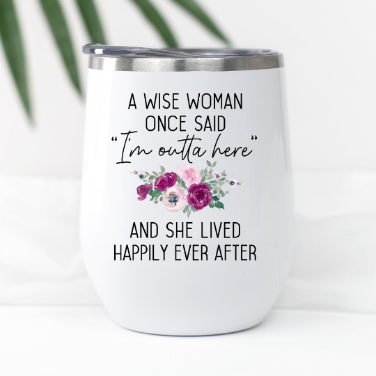 A Wise Woman Once Said Wine Tumbler, Personalized Retirement Gift for Women, Mom, Going Away Gift for Coworker, Boss Leaving Gift, Farewell