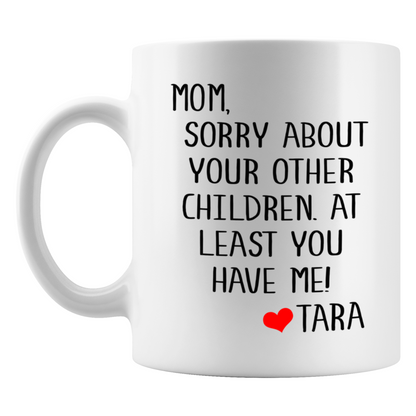 Mom Sorry About Your Other Children Mug