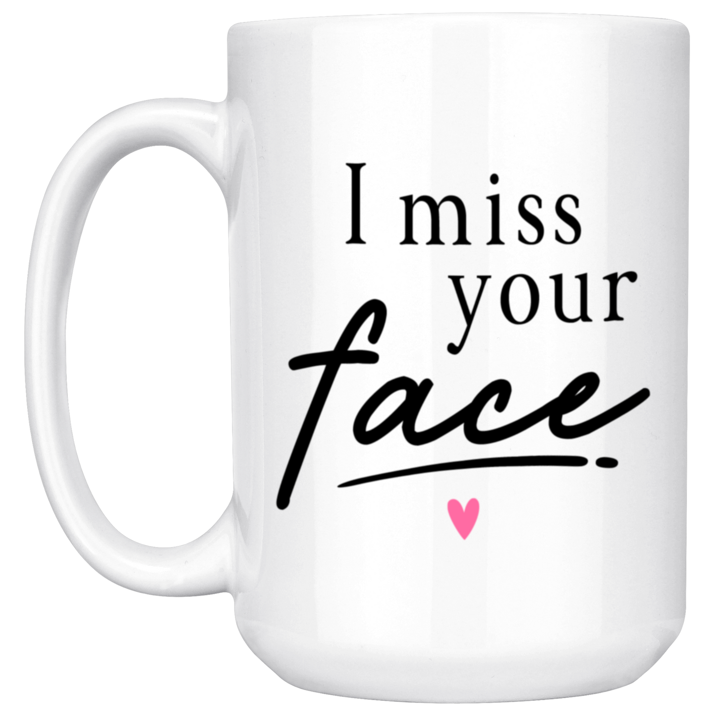 I Miss Your Face Mug