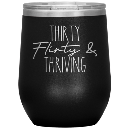 Thirty Flirty and Thriving Wine Tumbler