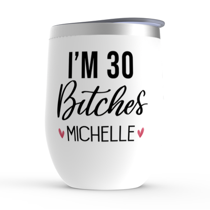 Funny 30th Birthday Gift for Women, I'm 30 Bitches Wine Tumbler Personalized, Sister, Daughter, Best Friend Birthday Present, Born in 1993