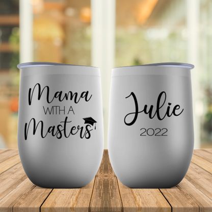 Mama With A Masters Personalized Wine Tumbler, Master's Degree Graduation Gift for Friend Mom, Best Friend, Daughter, Wife or Sister